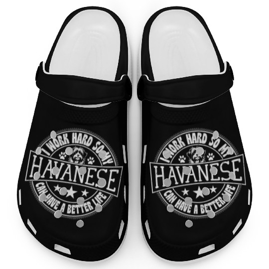 I Work Hard So My Havanese Can Have A Better Life Clogs