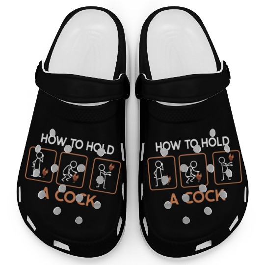 Funny How To Hold A Cock Chicken Farmer Clogs