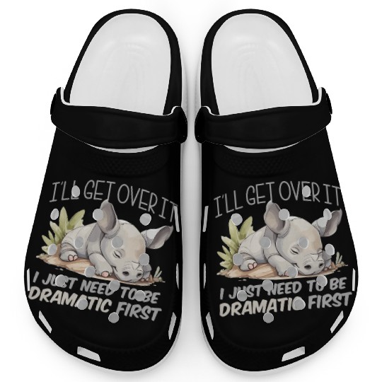 I'll Get Over It I Just Need To Be Dramatic First Clogs