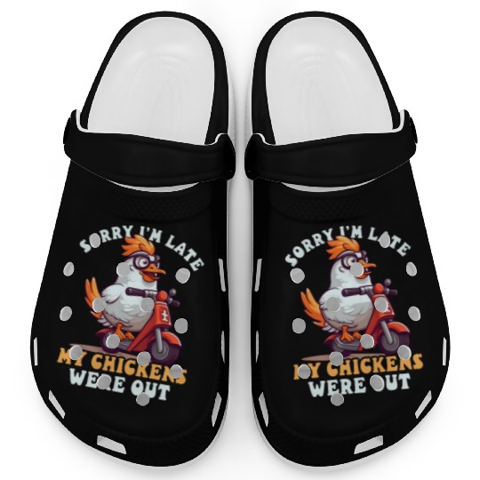 Chicken Farmer Sorry I'm Late Chickens Were Out Clogs