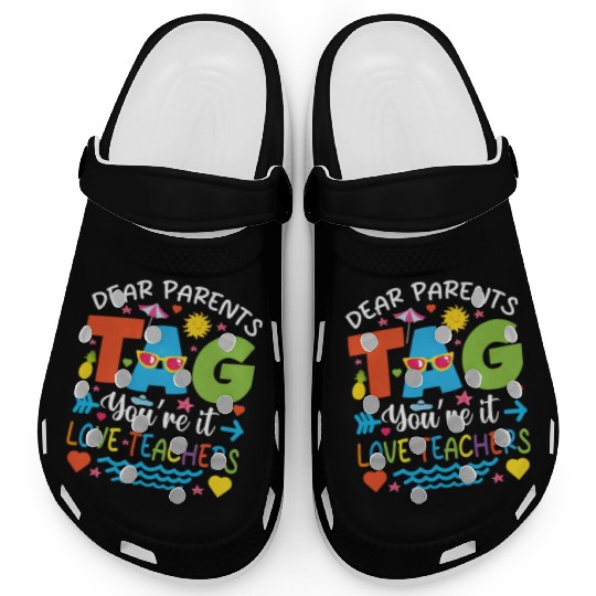 Dear Parents Tag You're It Love Teachers Clogs