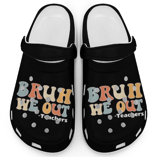 Bruh We Out Happy Last Day Of School Teacher Clogs