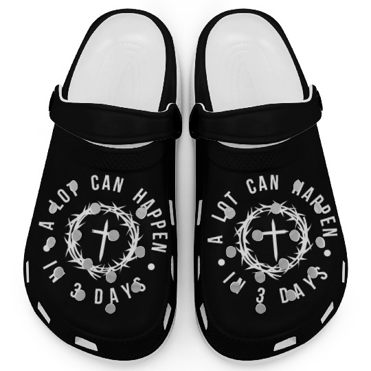 A LOT CAN HAPPEN IN 3 DAYS Clogs