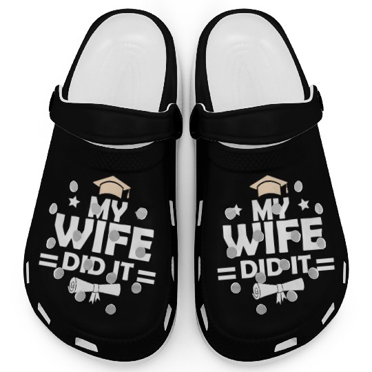 My Wife Did It Graduation Graduated Bachelor Clogs