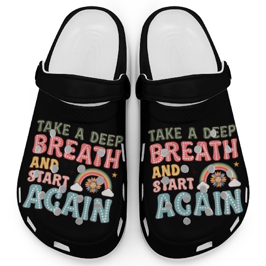 Take a Deep Breath and Start Again Motivational Clogs