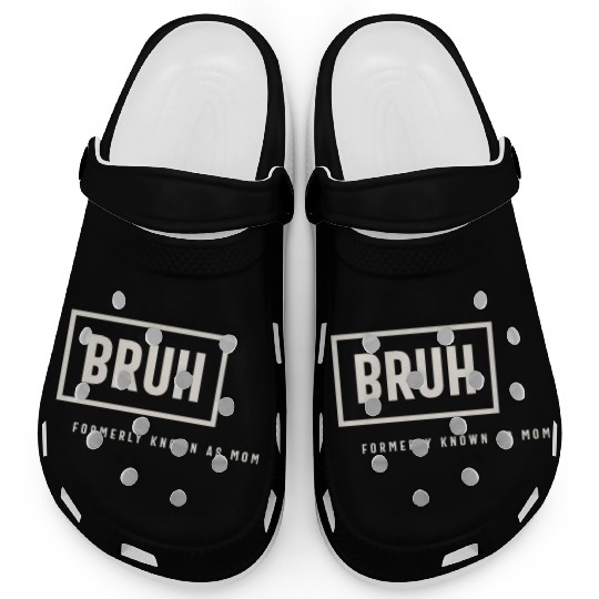 Formerly Known As Mom: Hilarious Mother's Day Bruh Clogs