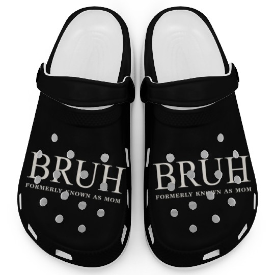 Funny Mother's Day Bruh: Formerly Known As Mom Clogs
