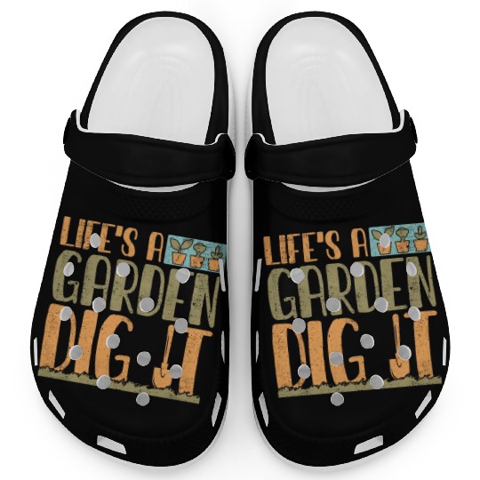 Gardener Life's A Garden Dig It Gardening Planting Clogs