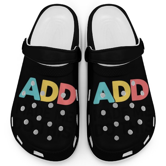 Embrace Neurodiversity With ADD Awareness Humor Clogs