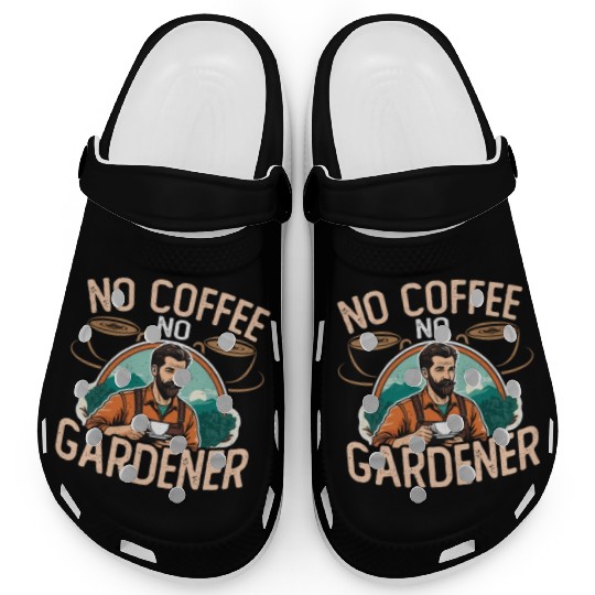 Gardener No Coffee No Organic Garden Coffee Lover Clogs