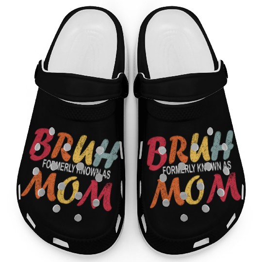 Bruh Formerly Known As Mom Funny Mom Mother's Day Clogs