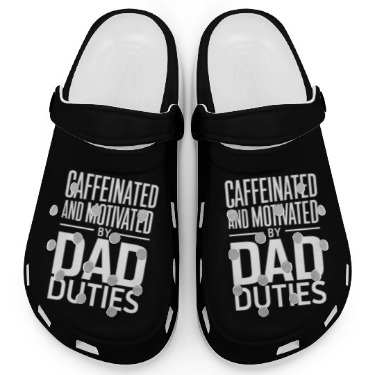 Caffeinated And Motivated By Dad Duties Clogs