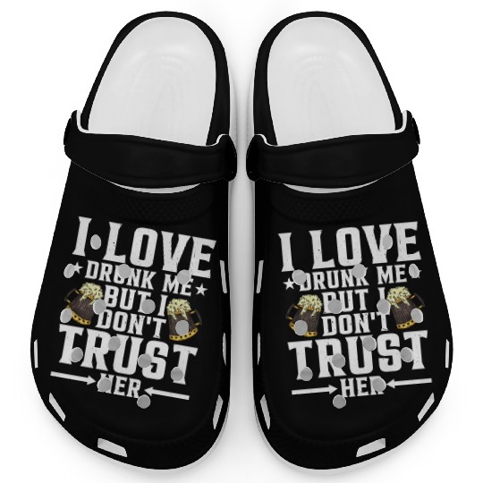 I Love Drunk Me But I Don't Trust Her 3 Clogs