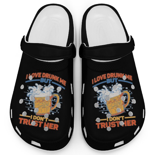 I Love Drunk Me But I Don't Trust Her 2 Clogs