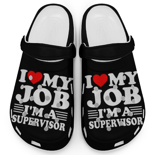 I love My Job A SUPERVISOR Job Title Profession Clogs