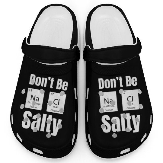 Don't Be Na Ci Salty Funny Chemistry Science Clogs
