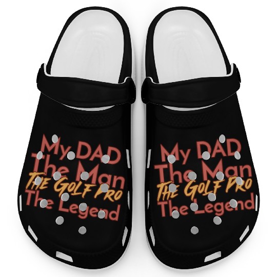 My Dad The Man The Legend The Golf Pro Clogs