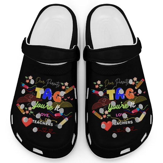 Dear Parents Tag You re It Love Teacher Clogs