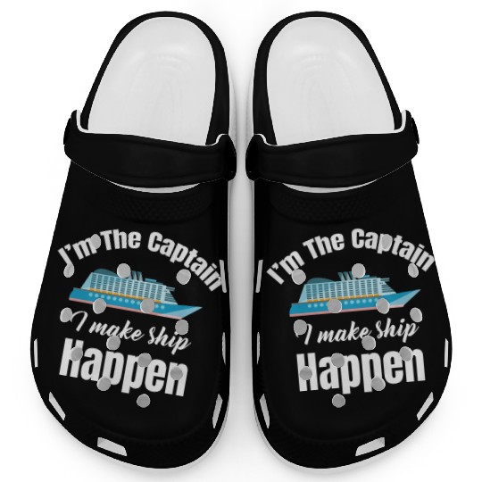 I'm The Captain I Make Ship Happen Cruise Sailing Clogs