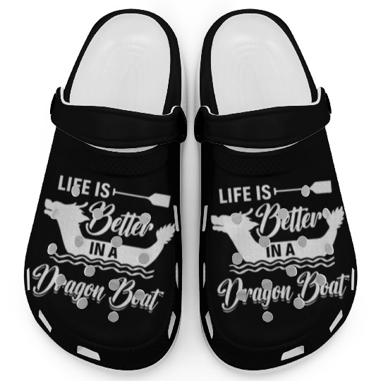 Life is better in a Dragon Boat Dragon Boating Clogs