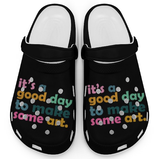It's a Good Day to Make Some Art Teacher Clogs