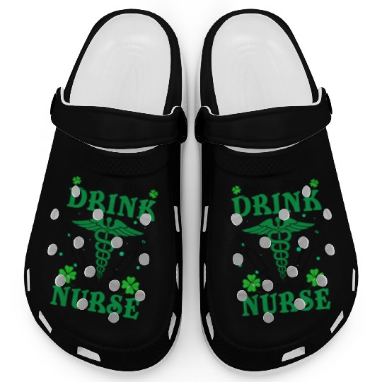 Safety First Drink With A Nurse St Patrick's Day Clogs