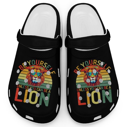 Be Yourself unless you can be a Lion Clogs