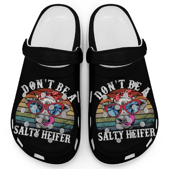 Don't Be A Salty Heifer Cows Lover Funny Vintage Clogs