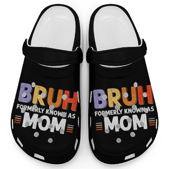 Bruh formerly known as mom Clogs