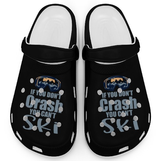 If You Don't Crash You Can't Ski 4 Clogs