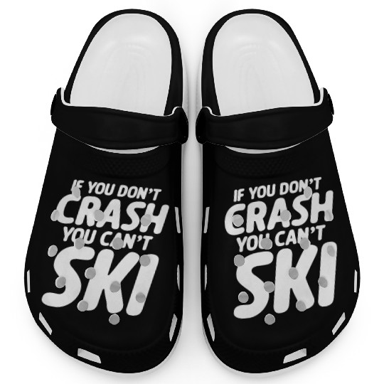 If You Don't Crash You Can't Ski Clogs