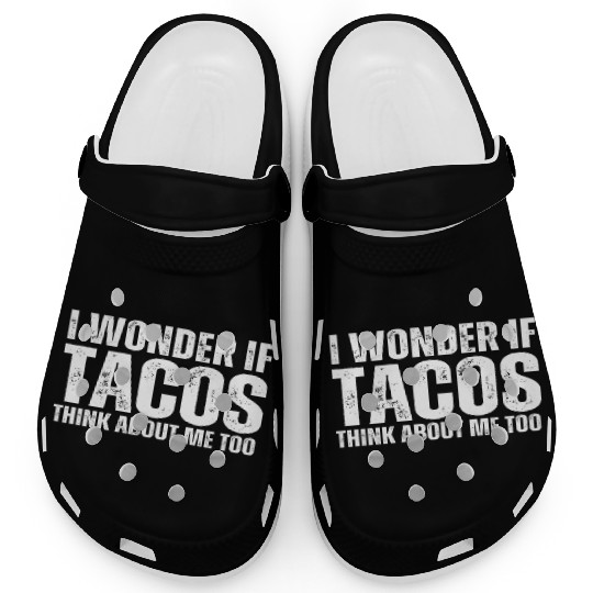 I Wonder If Tacos Think About Me Too Clogs