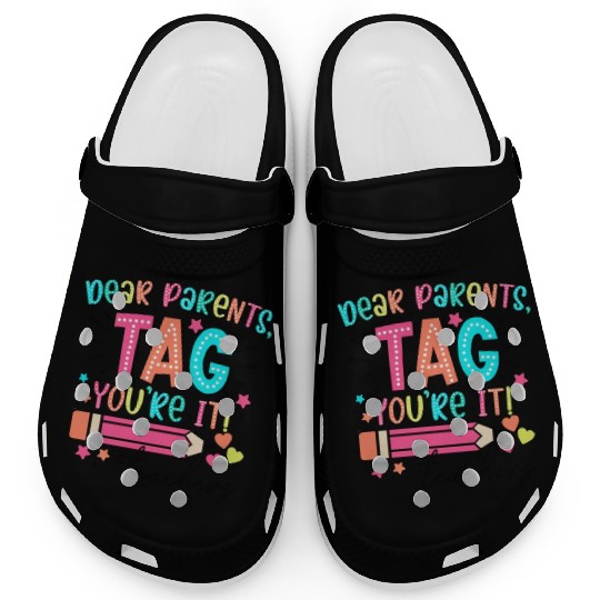 Dear Parents tag you re it teacher Clogs