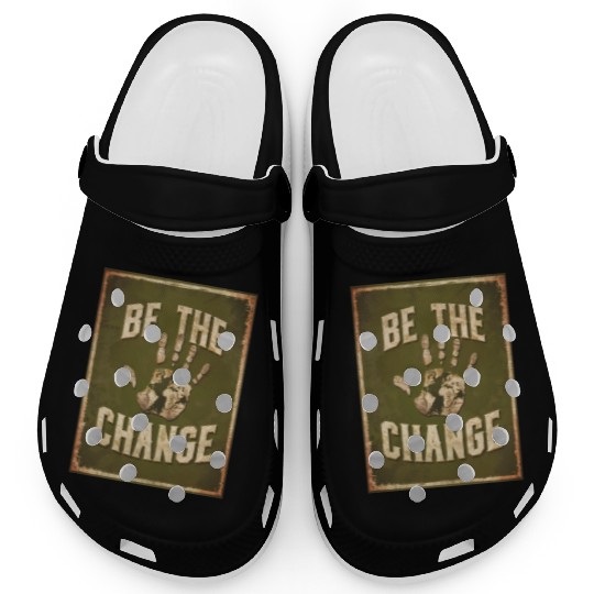 Be the Change - Inspirational & Motivational Quote Clogs