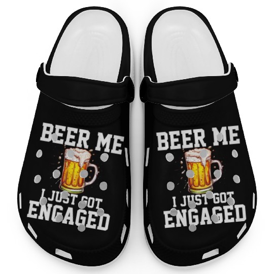 Beer Me I Just Got Engaged, engagement Clogs