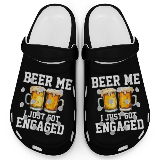 Beer Me I Just Got Engaged, engagement Clogs