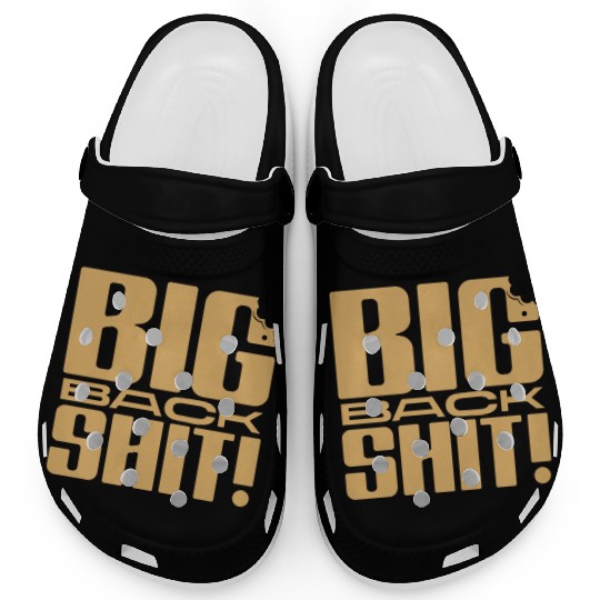 Big Back Shit! Clogs