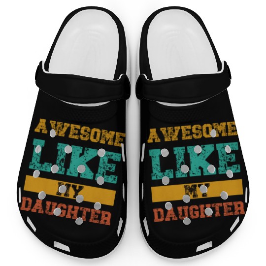 Awesome Like My Daughter Clogs