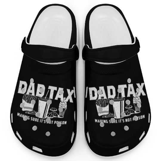 Dad Tax Making Sure It's Not Poison Fathers Day Clogs