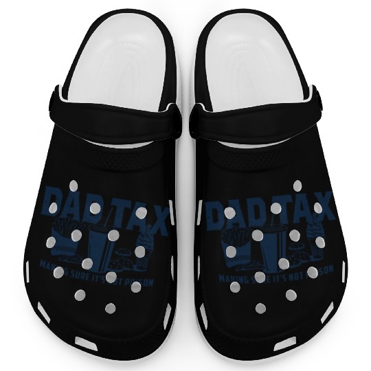 Dad Tax Making Sure It's Not Poison Fathers Day Clogs