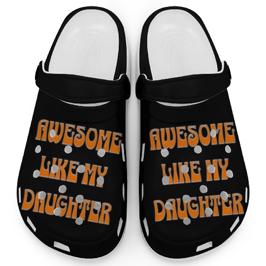 awesome like my daughter design Clogs