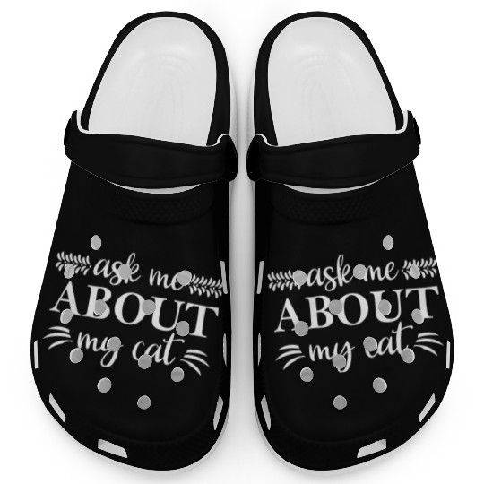 Ask Me About My Cat Clogs