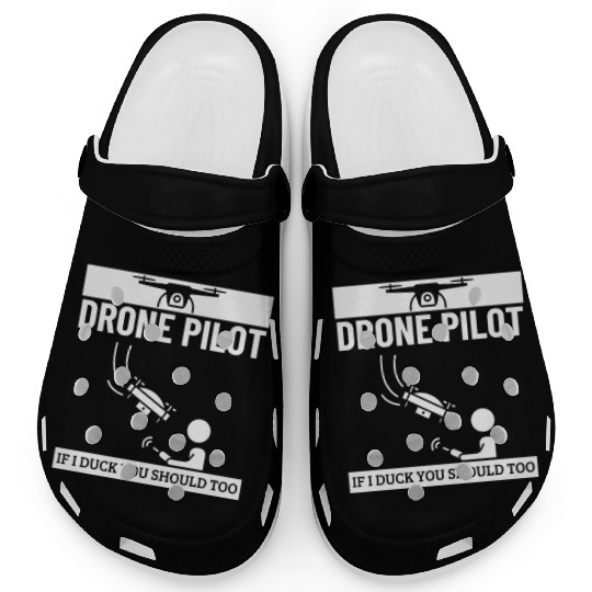 Drone Pilot If I Duck You Should Too Funny Drone Clogs