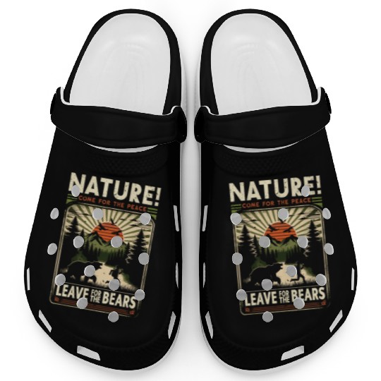 Nature, Come For The Peace, Leave For The Bears. Clogs