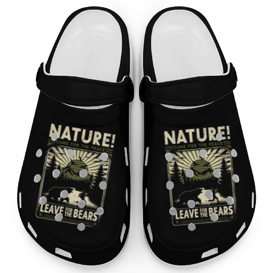 Nature, Come For The Peace, Leave For The Bears. Clogs