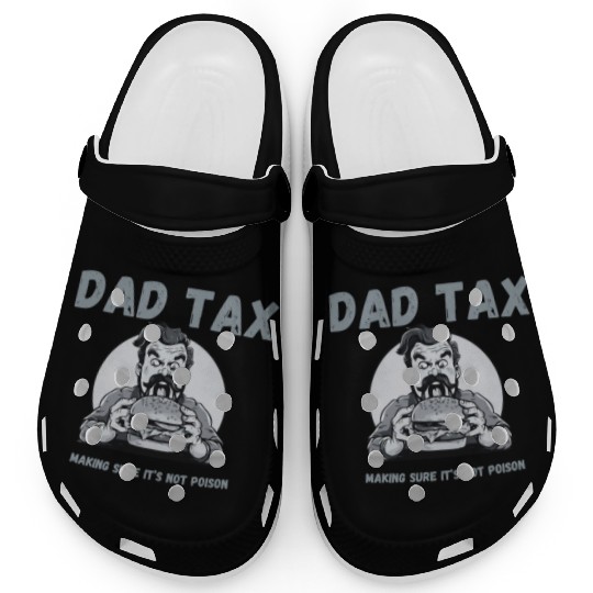 DAD TAX MAKING SURE IT'S NOT POISON Clogs
