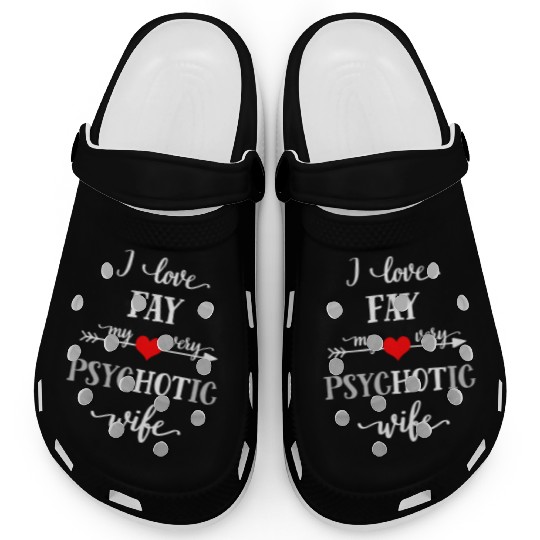 Funny I Love My Very Psychotic Wife Clogs, Uniqu