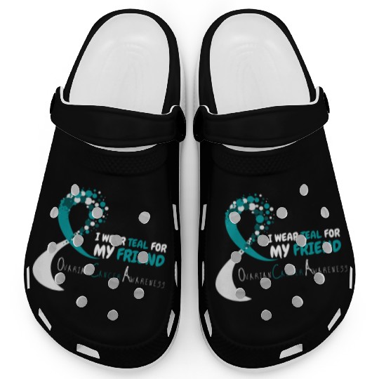 I Wear Teal For My Friend Ovarian Cancer Awareness Clogs