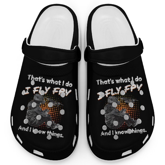 Drone I Fly FPV And I Know Things Clogs