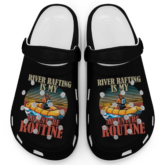River Rafting Is My Adventure Routine White Water Clogs